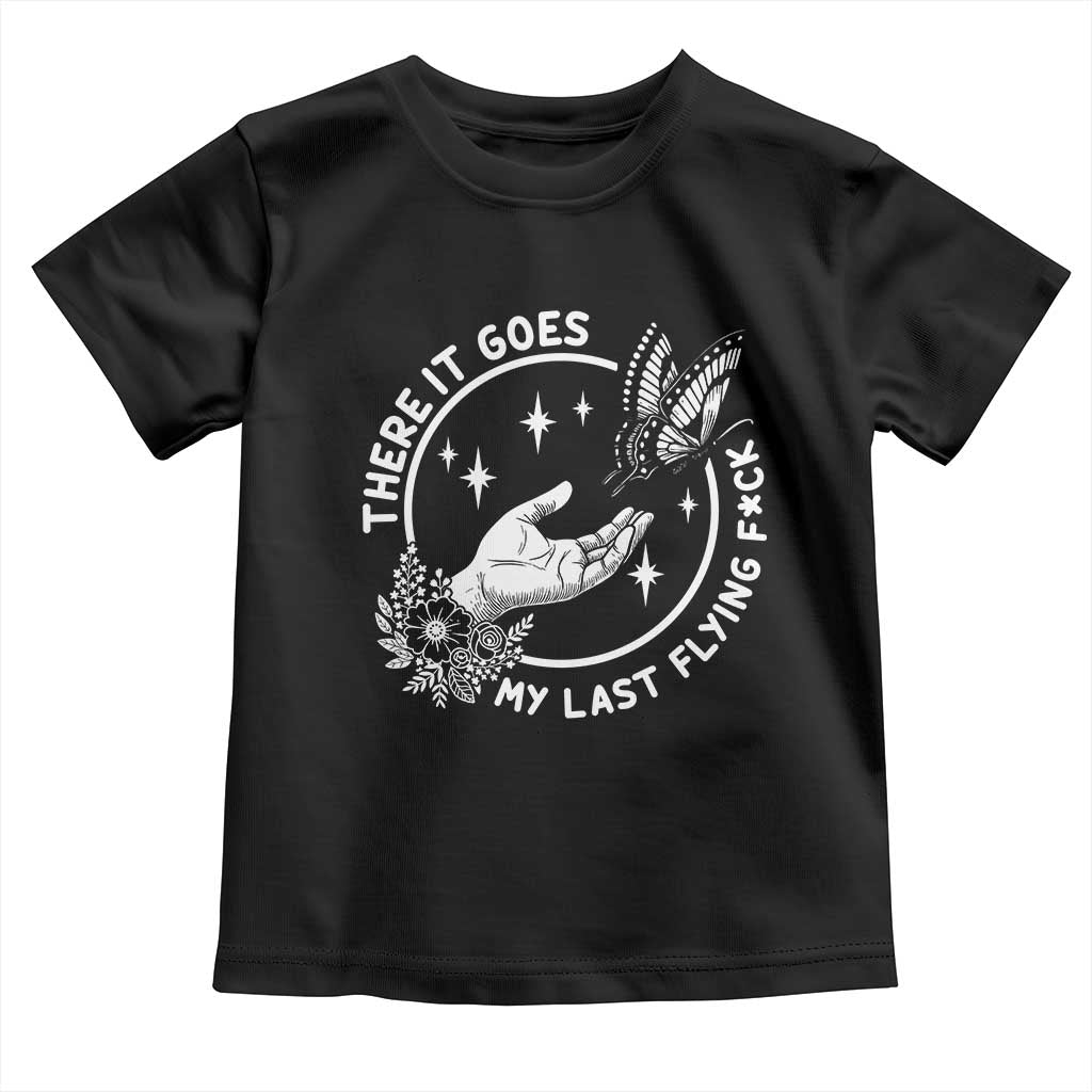 There It Goes My Last Flying F*ck Toddler T Shirt Funny Women Quote - Wonder Print Shop
