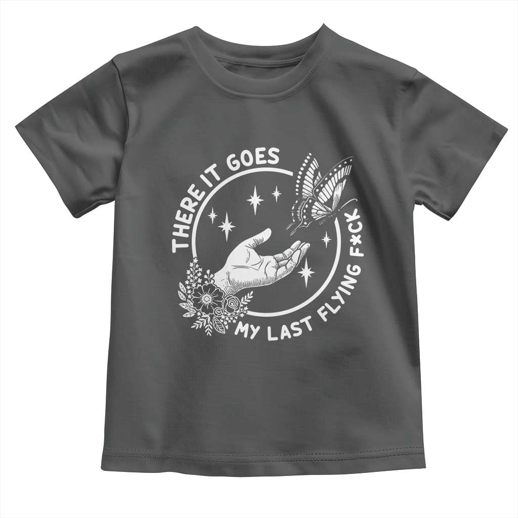 There It Goes My Last Flying F*ck Toddler T Shirt Funny Women Quote - Wonder Print Shop