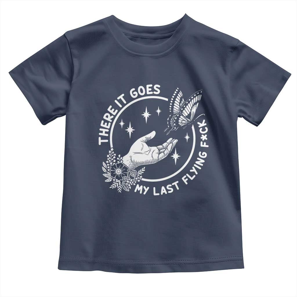 There It Goes My Last Flying F*ck Toddler T Shirt Funny Women Quote - Wonder Print Shop