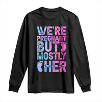 Funny First Time Parents Gift Long Sleeve Shirt We Are Pregnant But Mostly Her