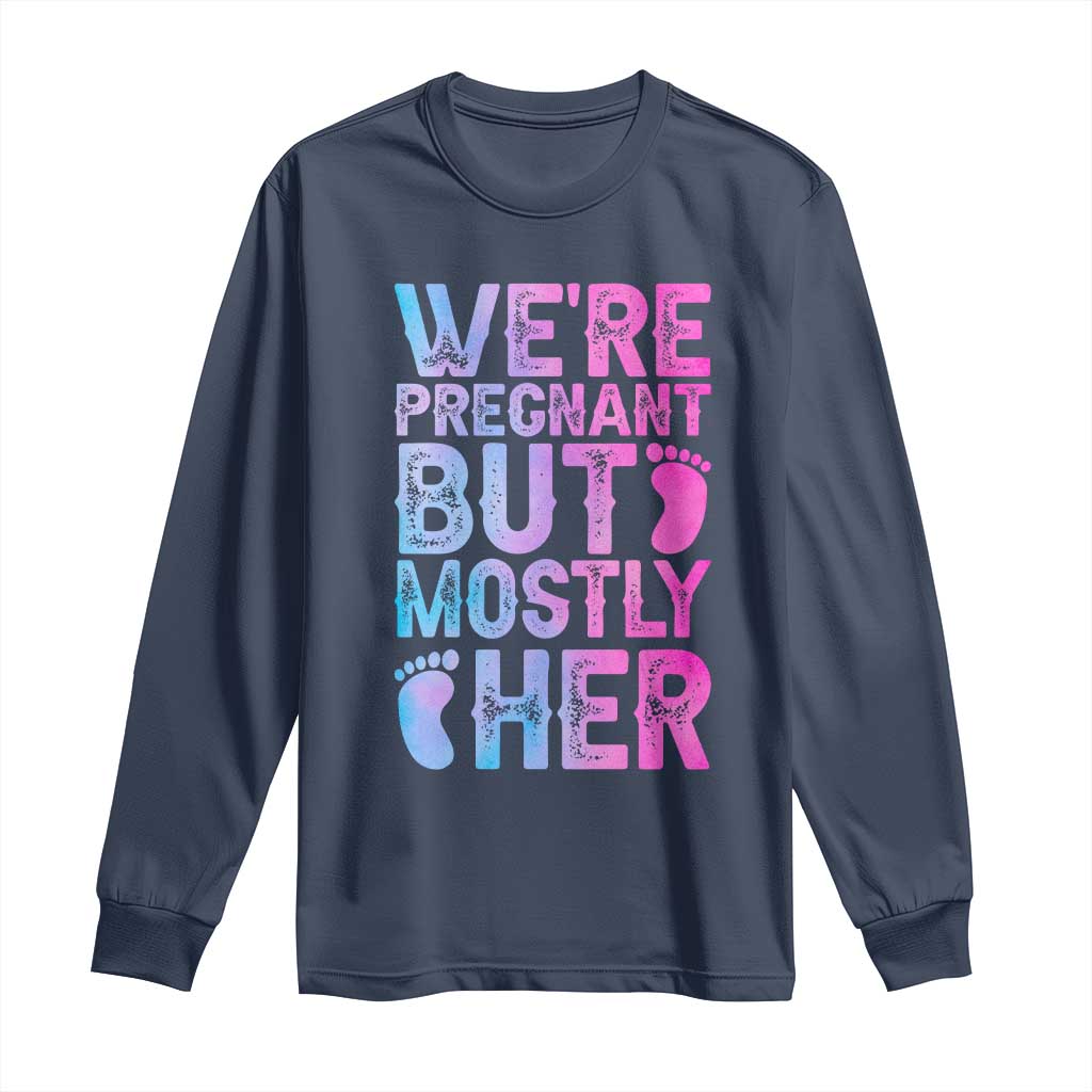 Funny First Time Parents Gift Long Sleeve Shirt We Are Pregnant But Mostly Her