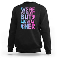 Funny First Time Parents Gift Sweatshirt We Are Pregnant But Mostly Her