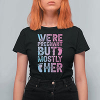Funny First Time Parents Gift T Shirt For Women We Are Pregnant But Mostly Her
