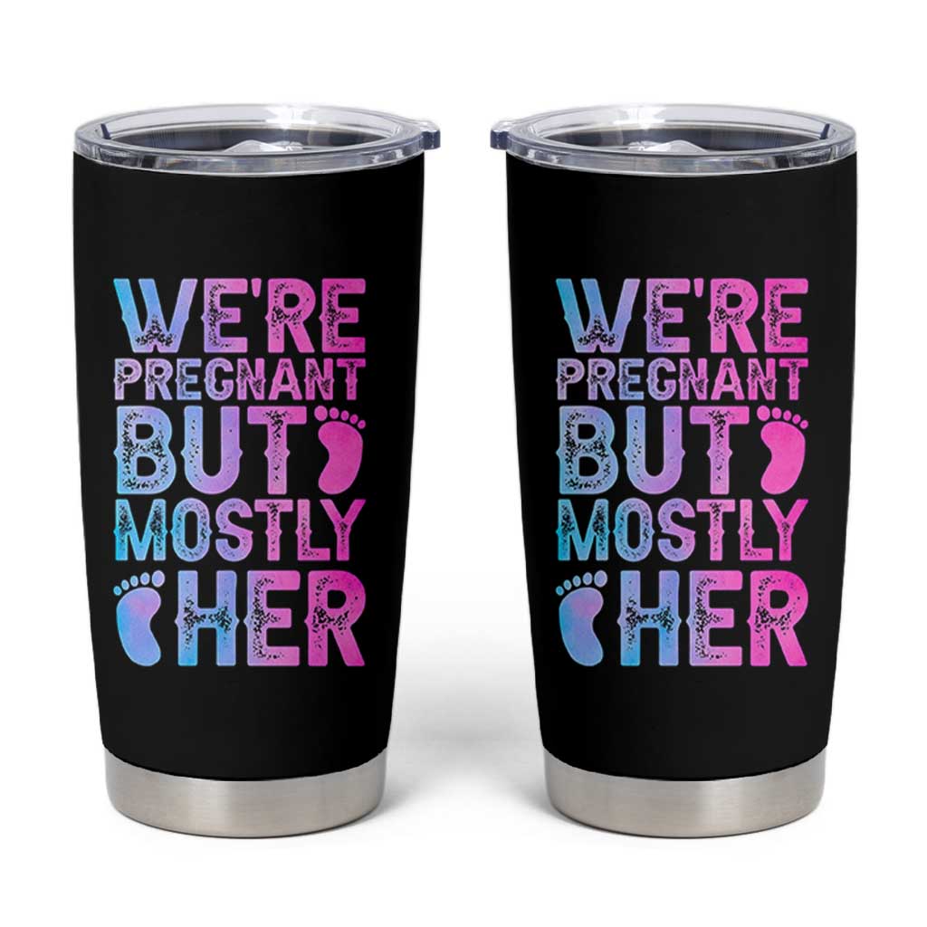 Funny First Time Parents Gift Tumbler Cup We Are Pregnant But Mostly Her
