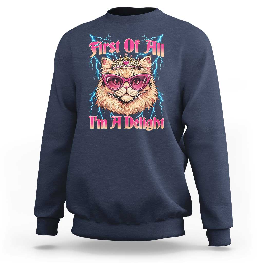 First Of All Im A Delight Sweatshirt Geek Princess Cat Gift