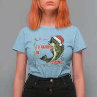 Christmas Fisherman Holiday Gift T Shirt For Women Id Rather Be Fishing - Wonder Print Shop