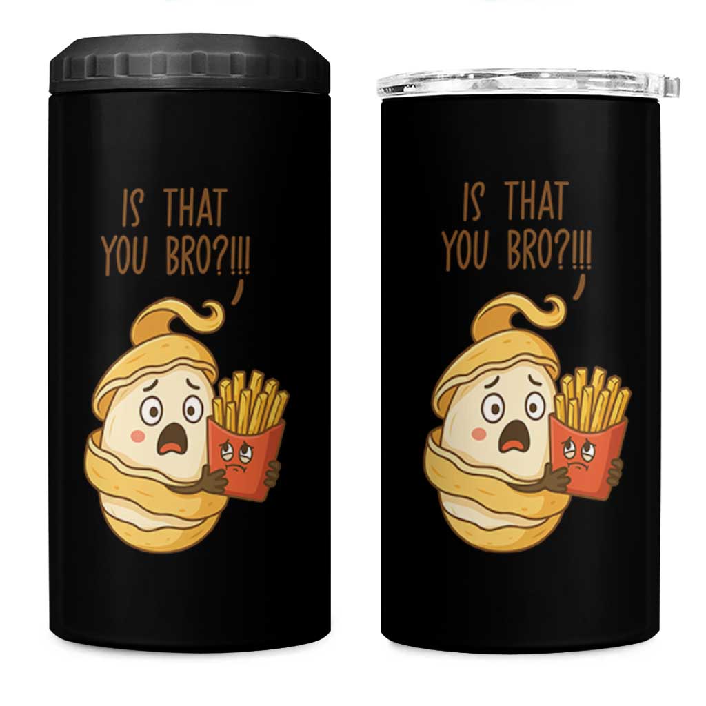 Funny French Fries Lover 4 in 1 Can Cooler Tumbler Is That You Bro