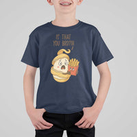 Funny French Fries Lover T Shirt For Kid Is That You Bro - Wonder Print Shop