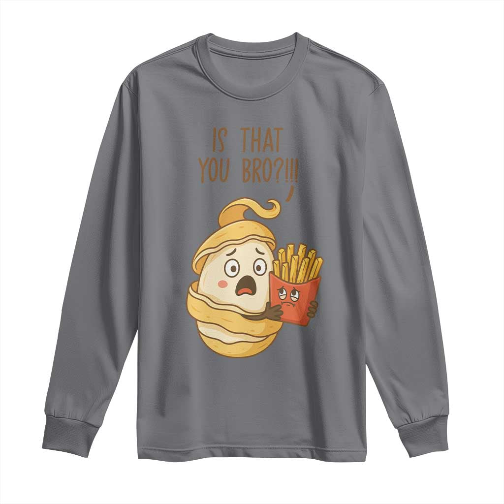 Funny French Fries Lover Long Sleeve Shirt Is That You Bro - Wonder Print Shop