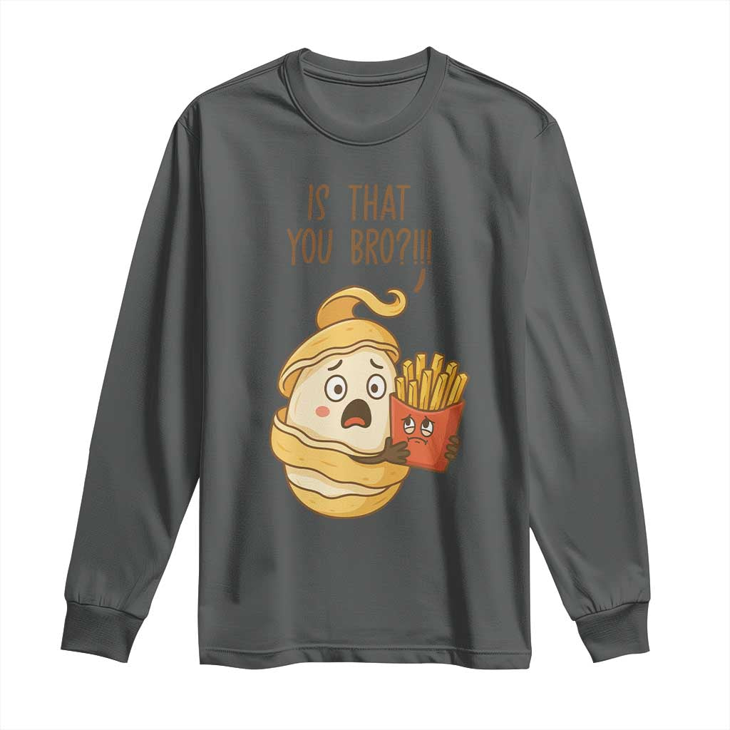Funny French Fries Lover Long Sleeve Shirt Is That You Bro - Wonder Print Shop