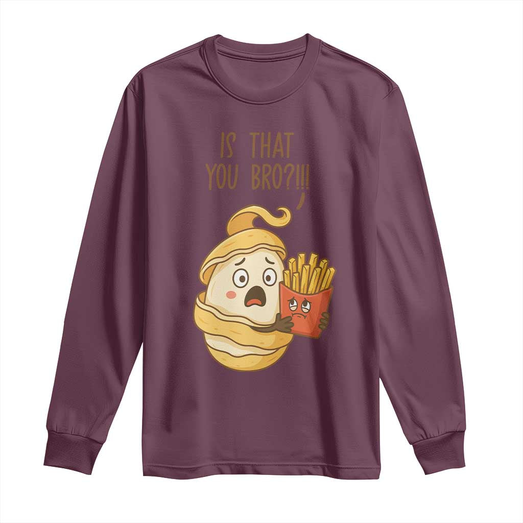 Funny French Fries Lover Long Sleeve Shirt Is That You Bro - Wonder Print Shop