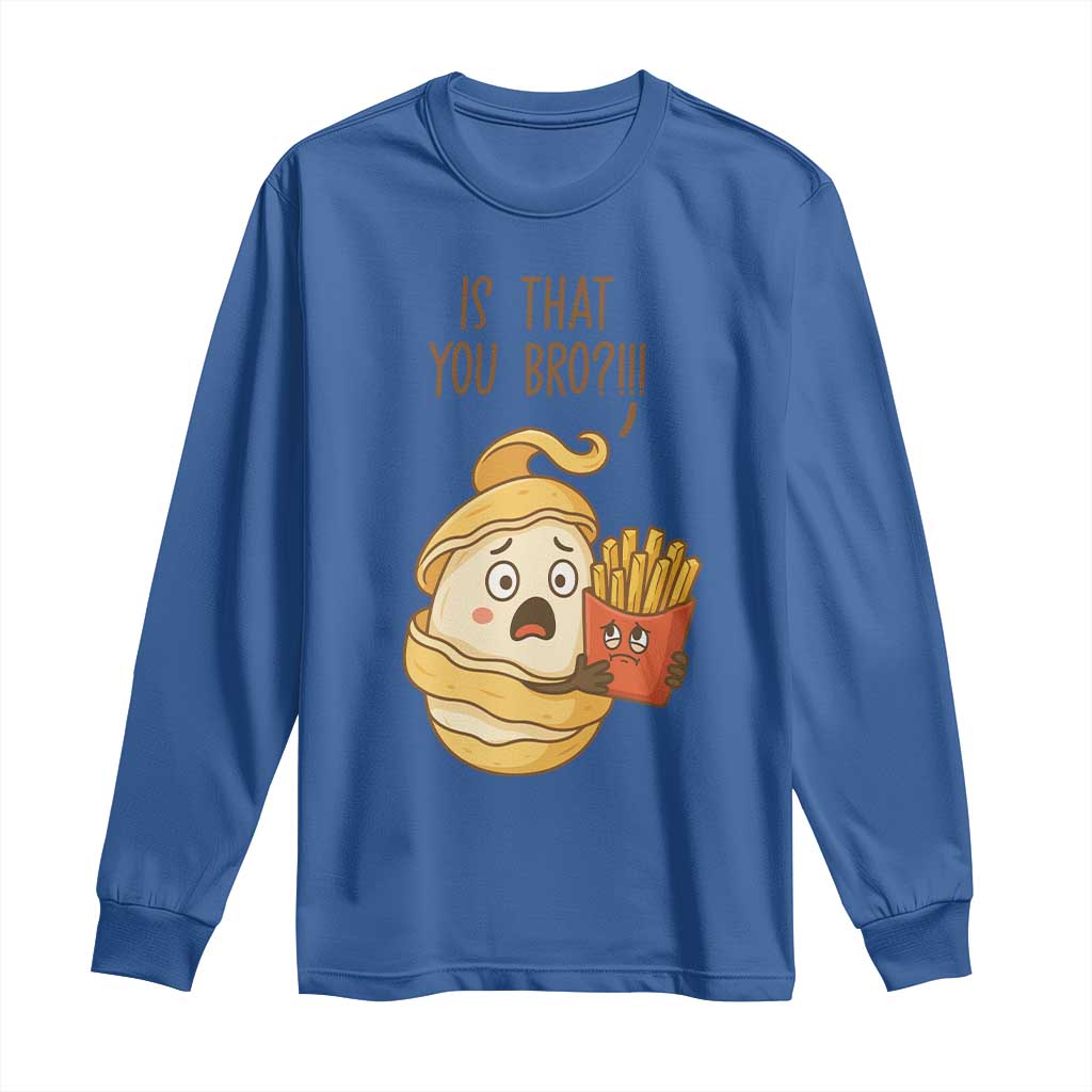 Funny French Fries Lover Long Sleeve Shirt Is That You Bro - Wonder Print Shop