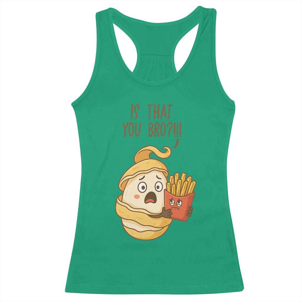 Funny French Fries Lover Racerback Tank Top Is That You Bro - Wonder Print Shop