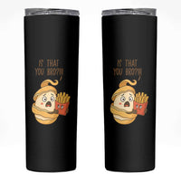 Funny French Fries Lover Skinny Tumbler Is That You Bro
