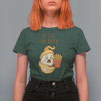 Funny French Fries Lover T Shirt For Women Is That You Bro - Wonder Print Shop