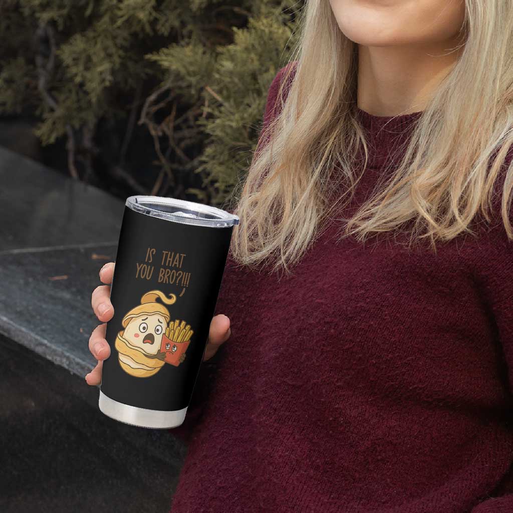 Funny French Fries Lover Tumbler Cup Is That You Bro