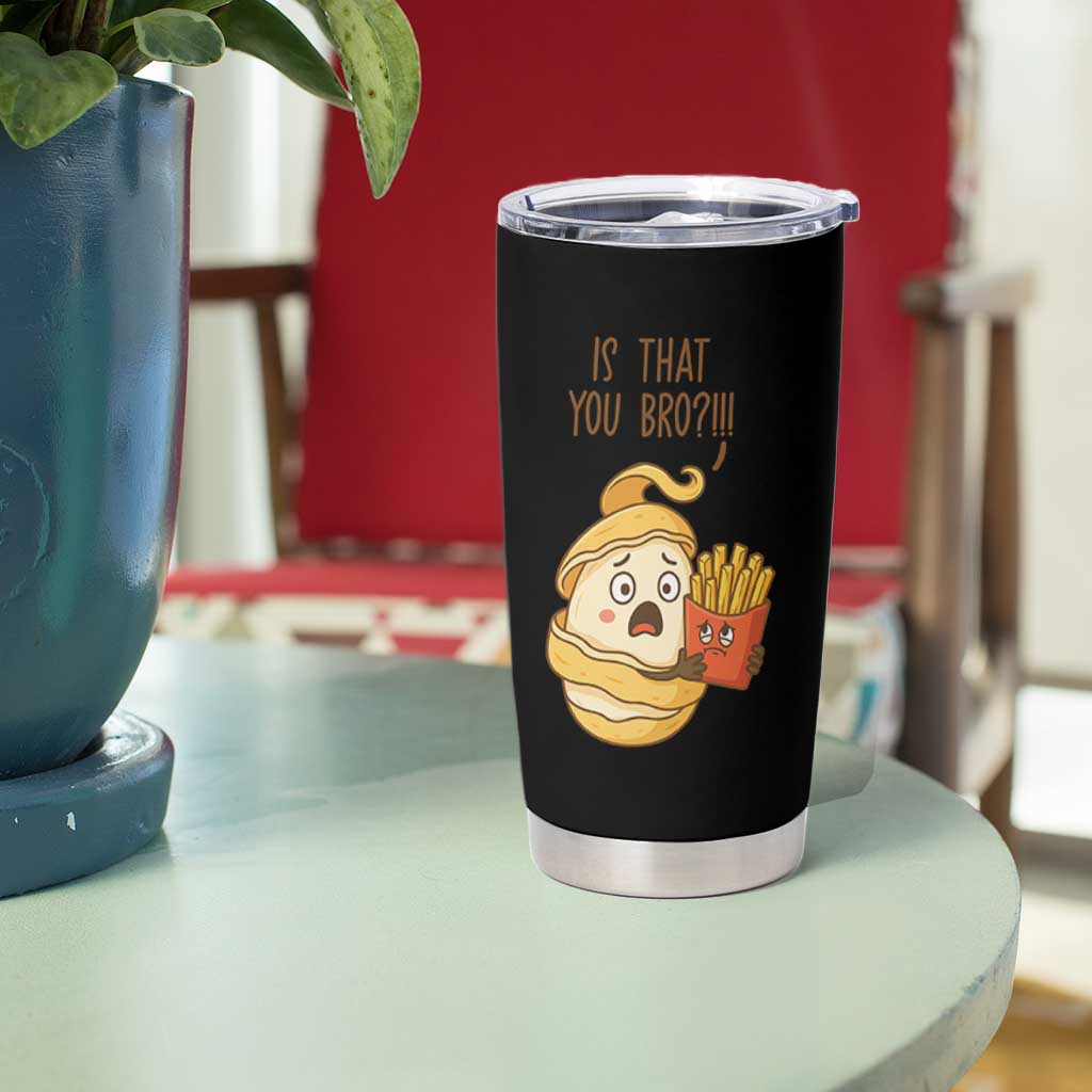 Funny French Fries Lover Tumbler Cup Is That You Bro