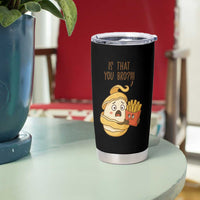 Funny French Fries Lover Tumbler Cup Is That You Bro