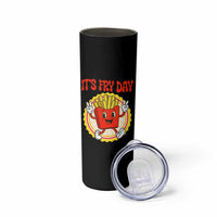 Funny French Fries Lover Skinny Tumbler It Is Fry Day