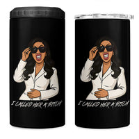 Funny Attitude Sarcasm 4 in 1 Can Cooler Tumbler I Called Her A Bitch