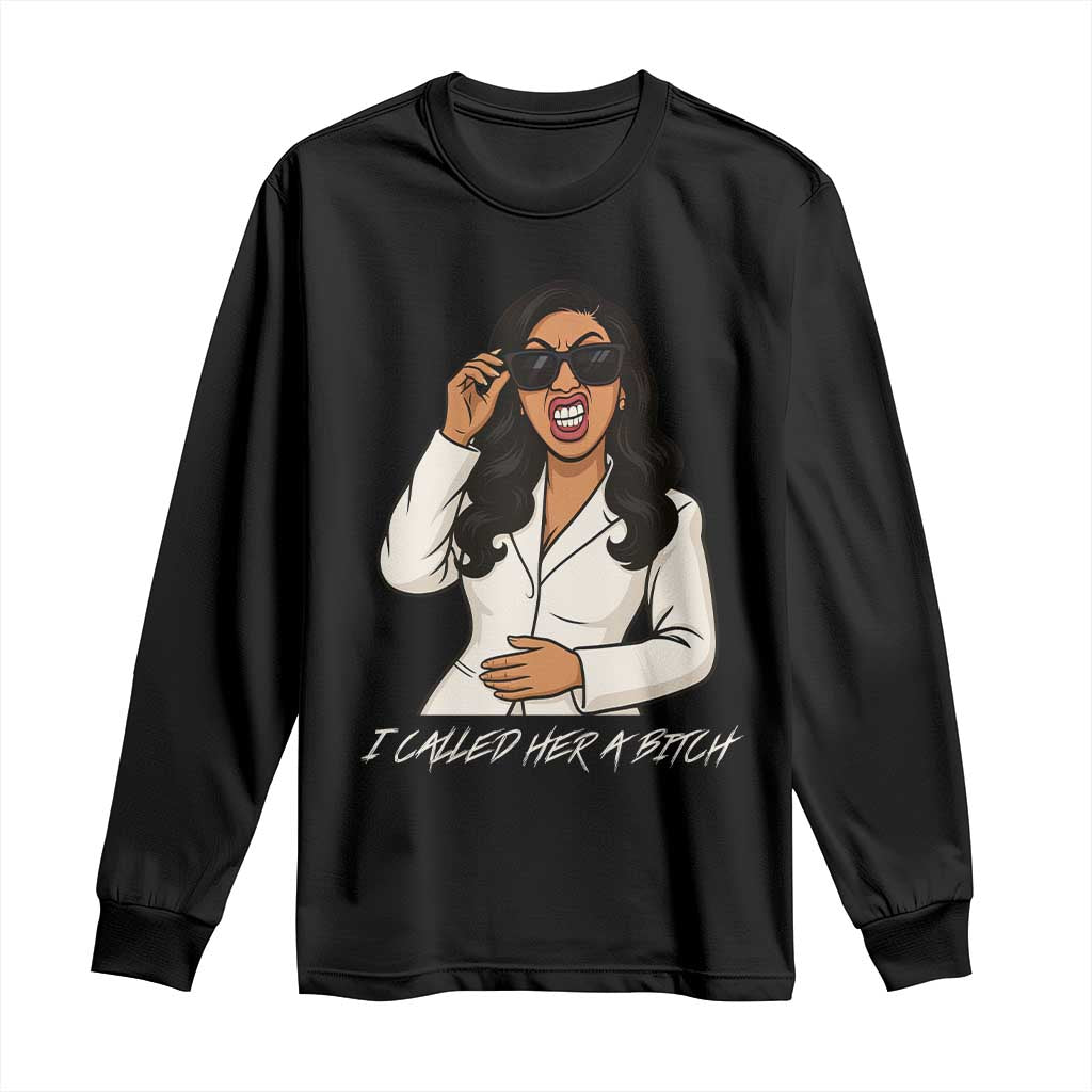 Funny Attitude Sarcasm Long Sleeve Shirt I Called Her A Bitch - Wonder Print Shop