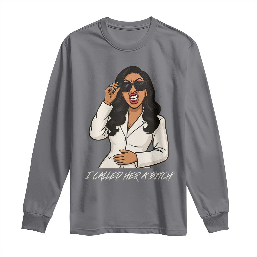 Funny Attitude Sarcasm Long Sleeve Shirt I Called Her A Bitch - Wonder Print Shop