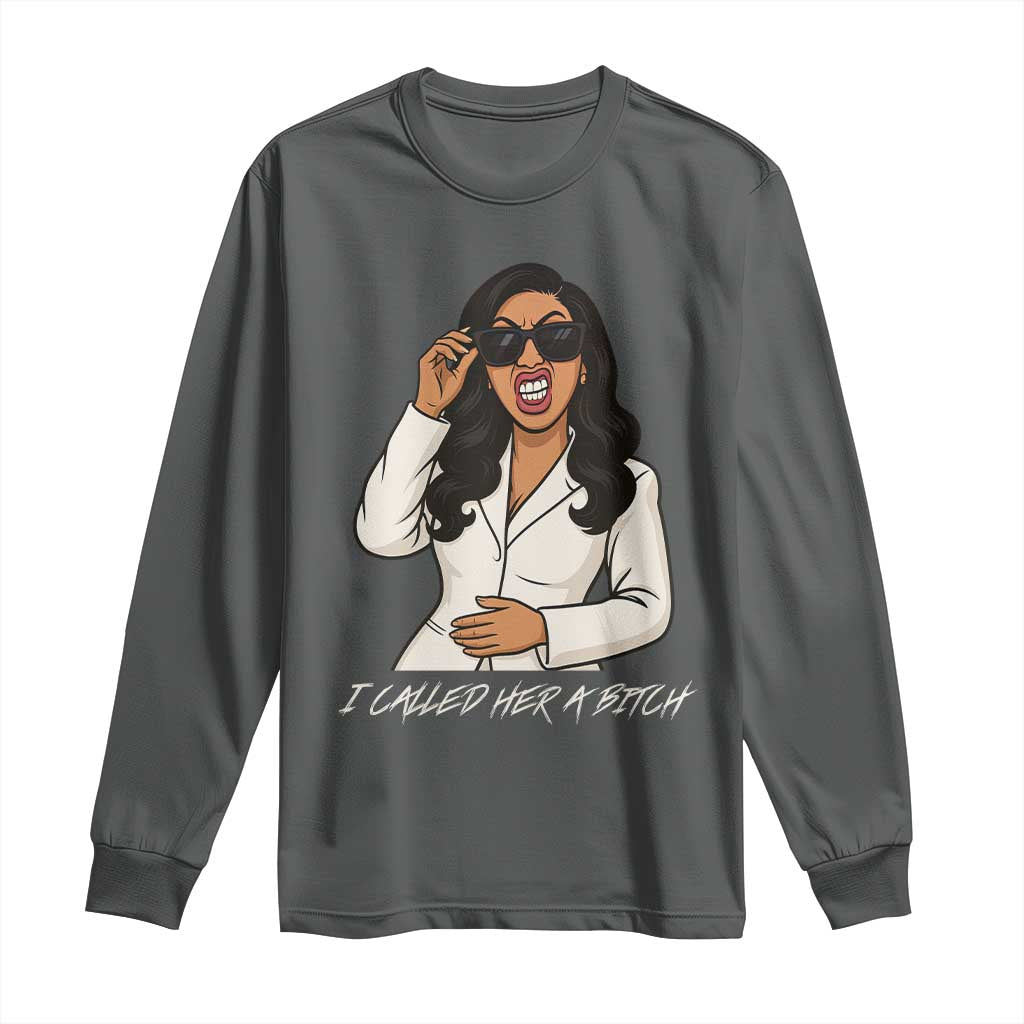 Funny Attitude Sarcasm Long Sleeve Shirt I Called Her A Bitch - Wonder Print Shop