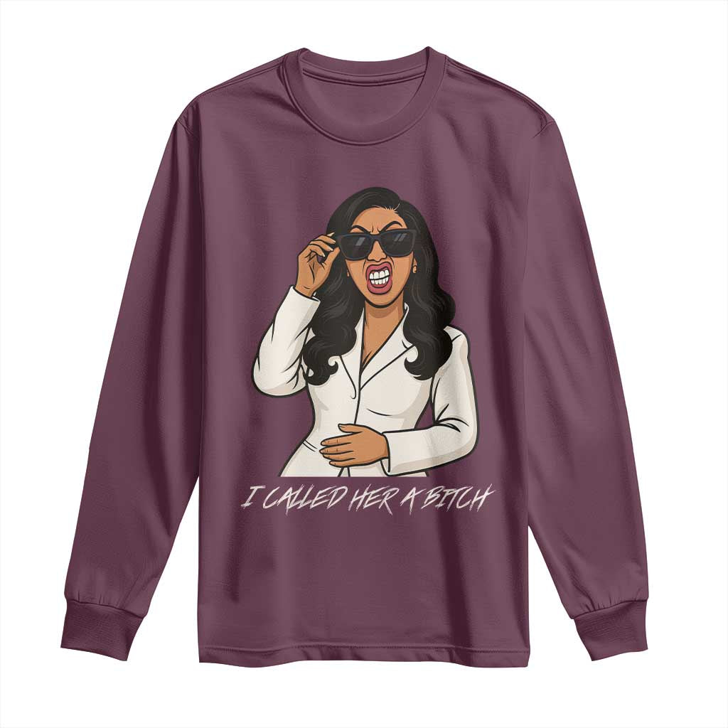Funny Attitude Sarcasm Long Sleeve Shirt I Called Her A Bitch - Wonder Print Shop
