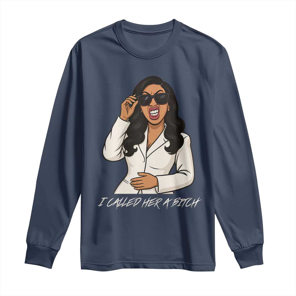 Funny Attitude Sarcasm Long Sleeve Shirt I Called Her A Bitch - Wonder Print Shop