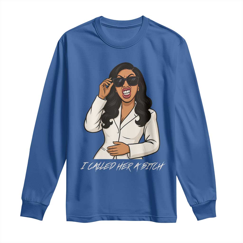 Funny Attitude Sarcasm Long Sleeve Shirt I Called Her A Bitch - Wonder Print Shop
