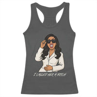 Funny Attitude Sarcasm Racerback Tank Top I Called Her A Bitch - Wonder Print Shop