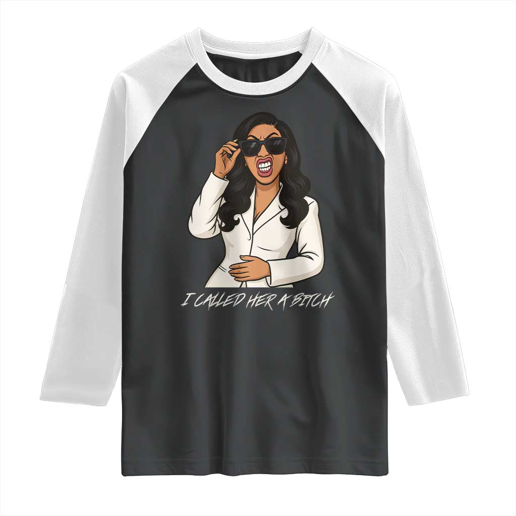 Funny Attitude Sarcasm Raglan Shirt I Called Her A Bitch - Wonder Print Shop