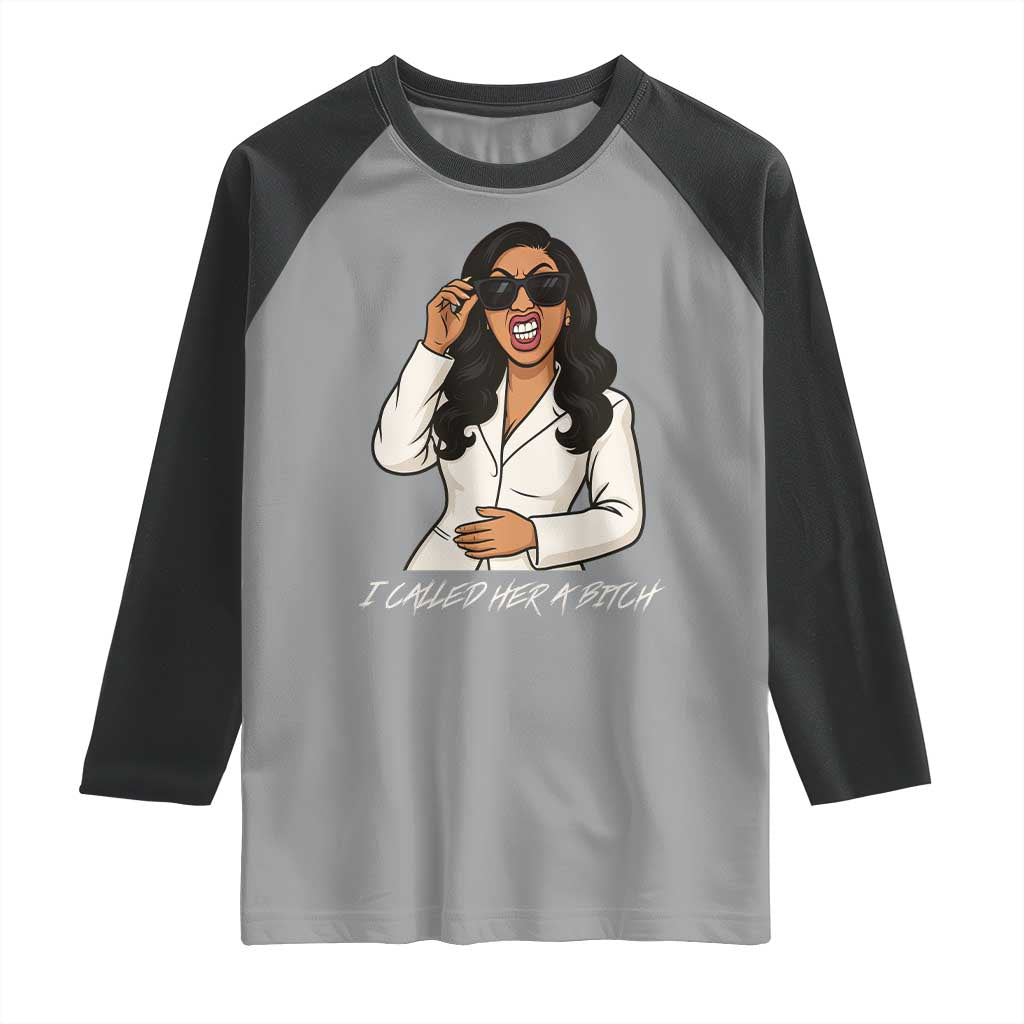 Funny Attitude Sarcasm Raglan Shirt I Called Her A Bitch - Wonder Print Shop