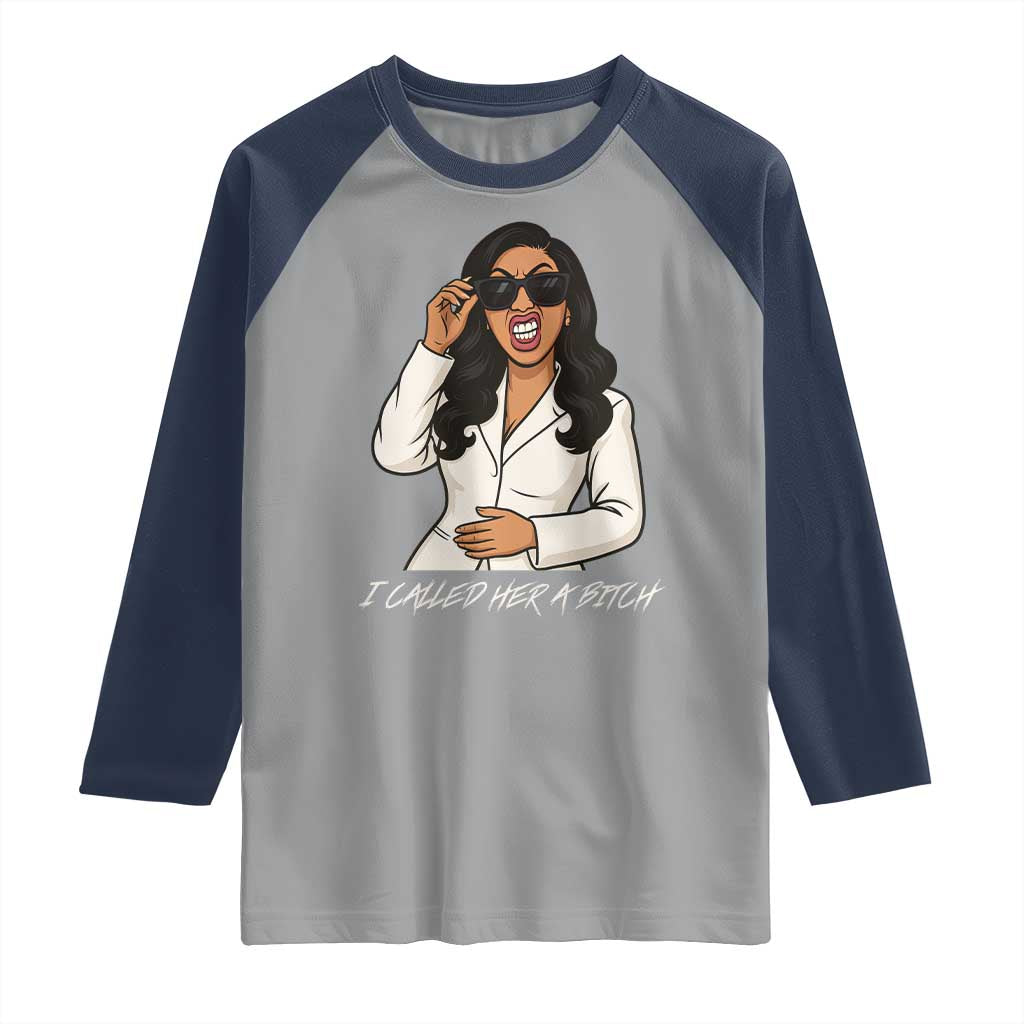 Funny Attitude Sarcasm Raglan Shirt I Called Her A Bitch - Wonder Print Shop