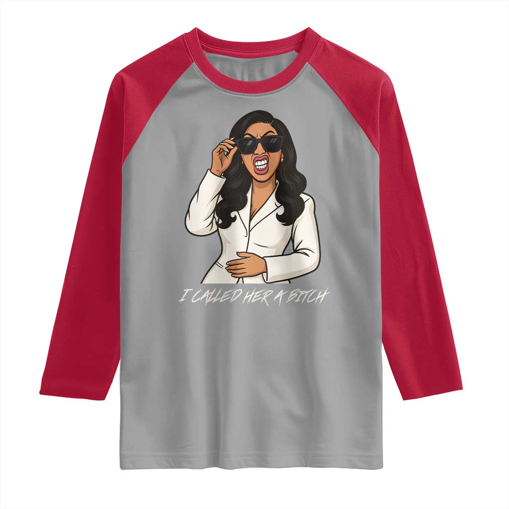 Funny Attitude Sarcasm Raglan Shirt I Called Her A Bitch - Wonder Print Shop