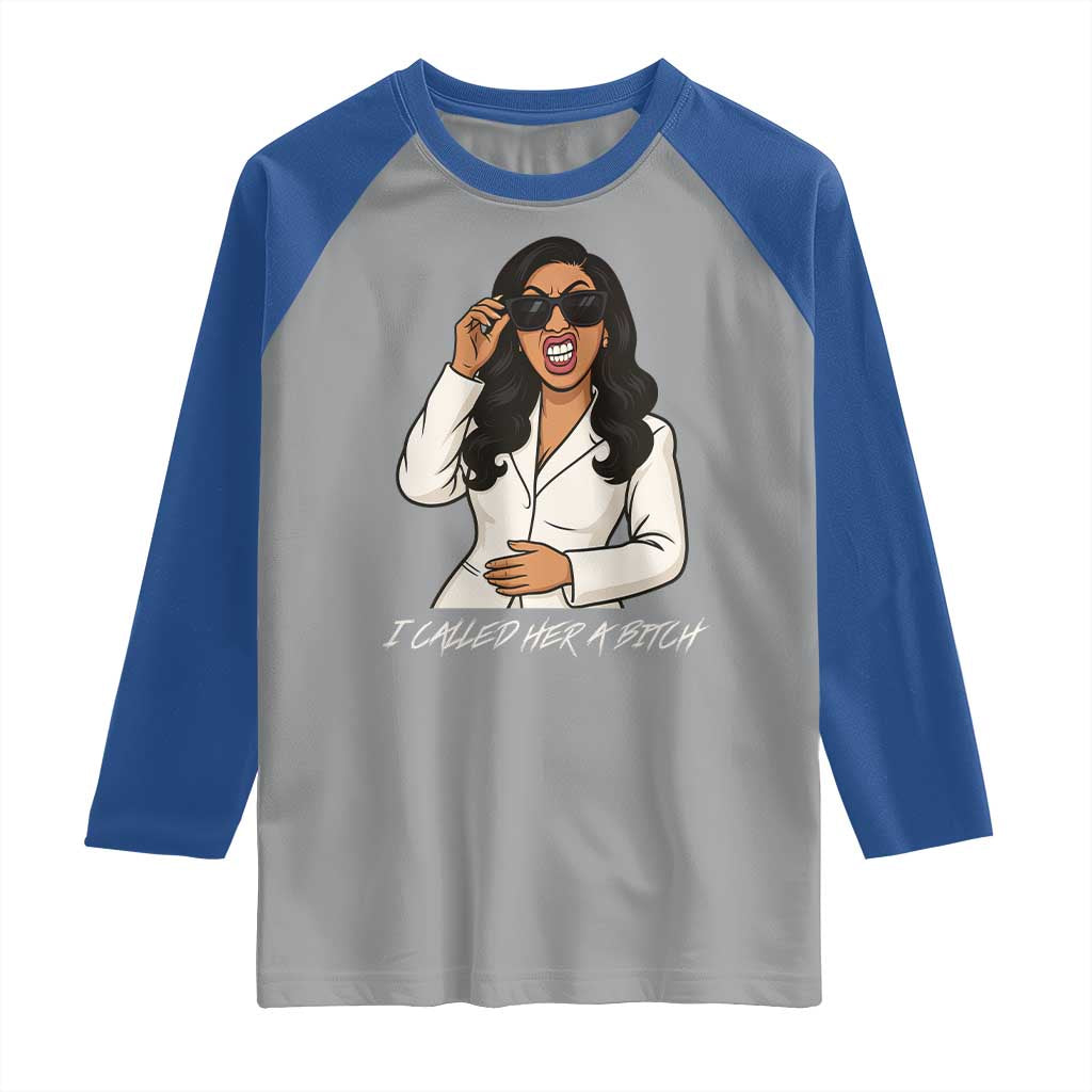 Funny Attitude Sarcasm Raglan Shirt I Called Her A Bitch - Wonder Print Shop