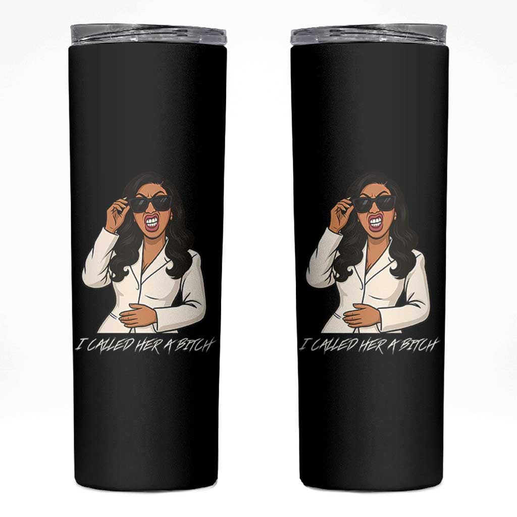 Funny Attitude Sarcasm Skinny Tumbler I Called Her A Bitch
