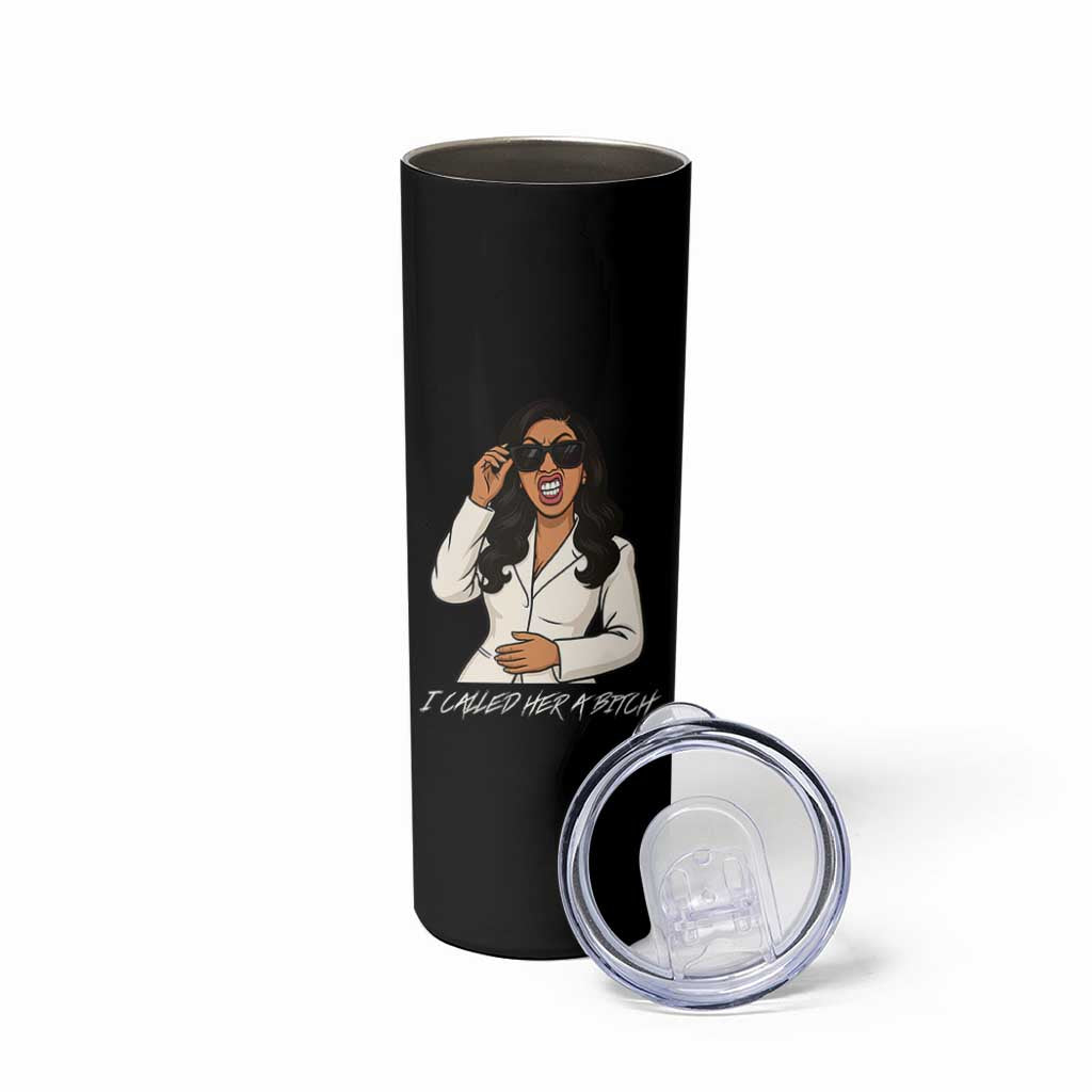 Funny Attitude Sarcasm Skinny Tumbler I Called Her A Bitch