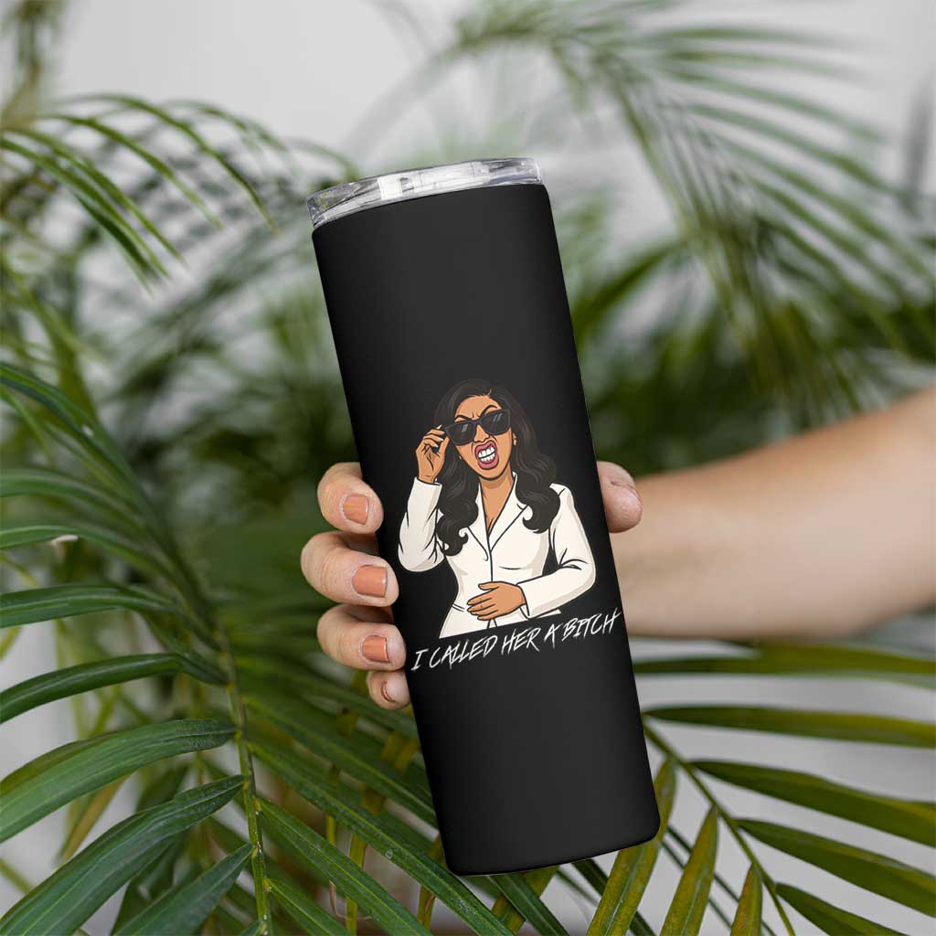 Funny Attitude Sarcasm Skinny Tumbler I Called Her A Bitch