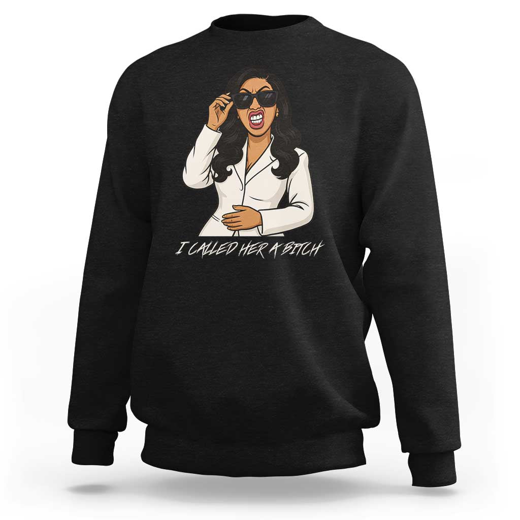 Funny Attitude Sarcasm Sweatshirt I Called Her A Bitch - Wonder Print Shop