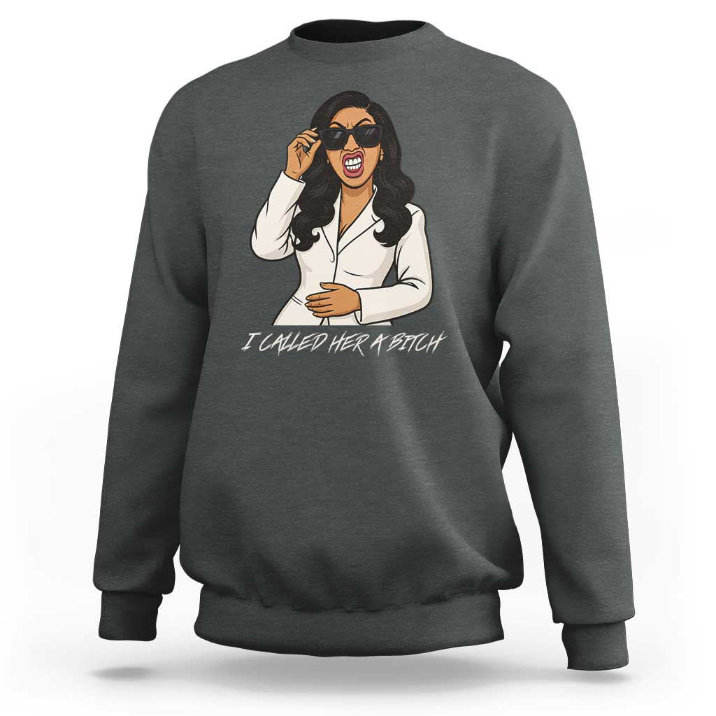 Funny Attitude Sarcasm Sweatshirt I Called Her A Bitch - Wonder Print Shop