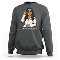 Funny Attitude Sarcasm Sweatshirt I Called Her A Bitch - Wonder Print Shop