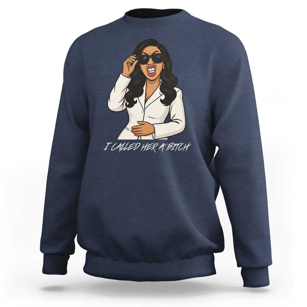 Funny Attitude Sarcasm Sweatshirt I Called Her A Bitch - Wonder Print Shop