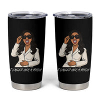 Funny Attitude Sarcasm Tumbler Cup I Called Her A Bitch