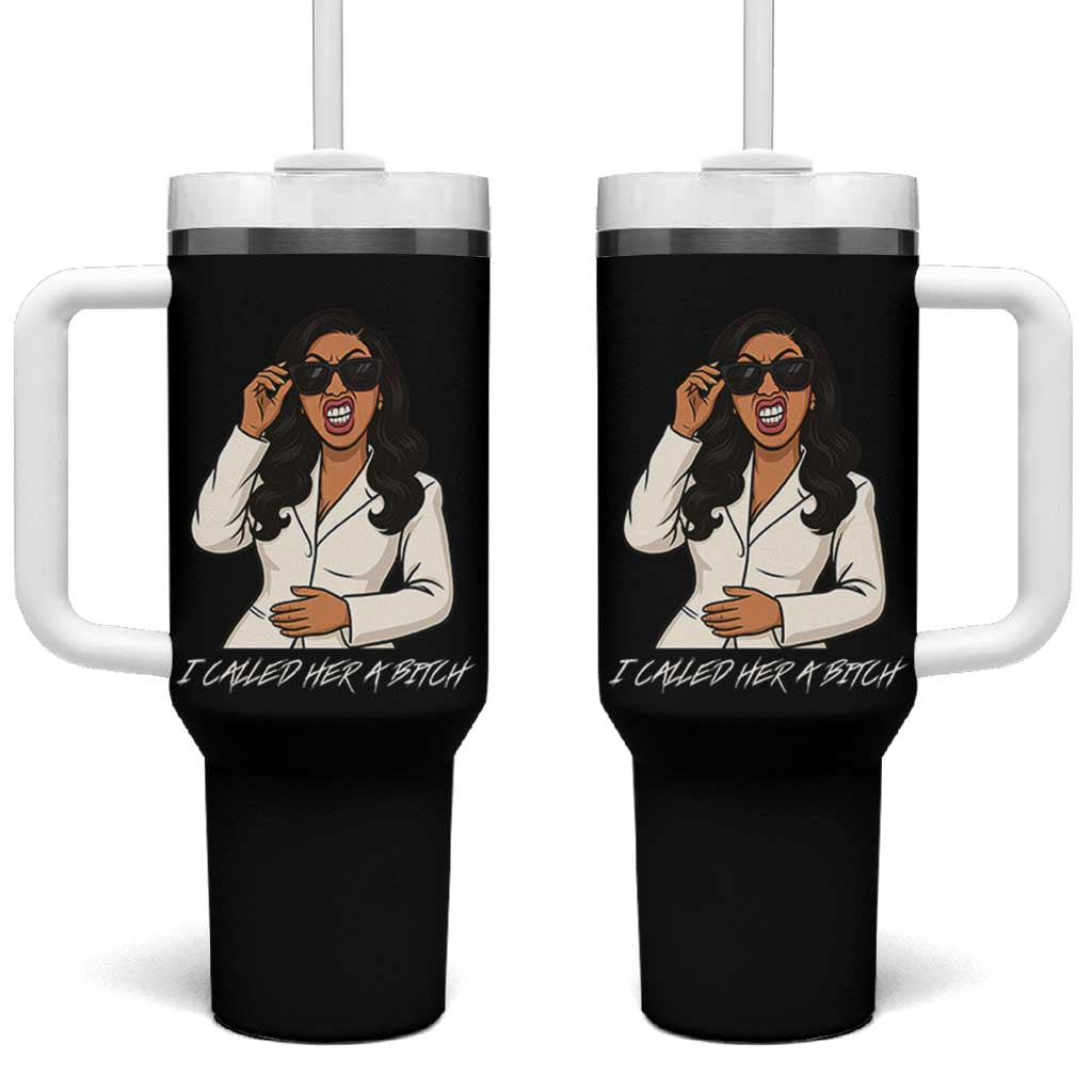 Funny Attitude Sarcasm Tumbler With Handle I Called Her A Bitch