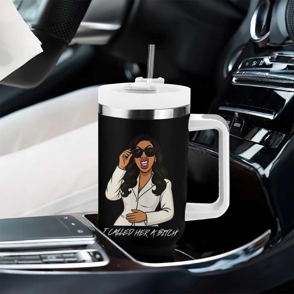 Funny Attitude Sarcasm Tumbler With Handle I Called Her A Bitch