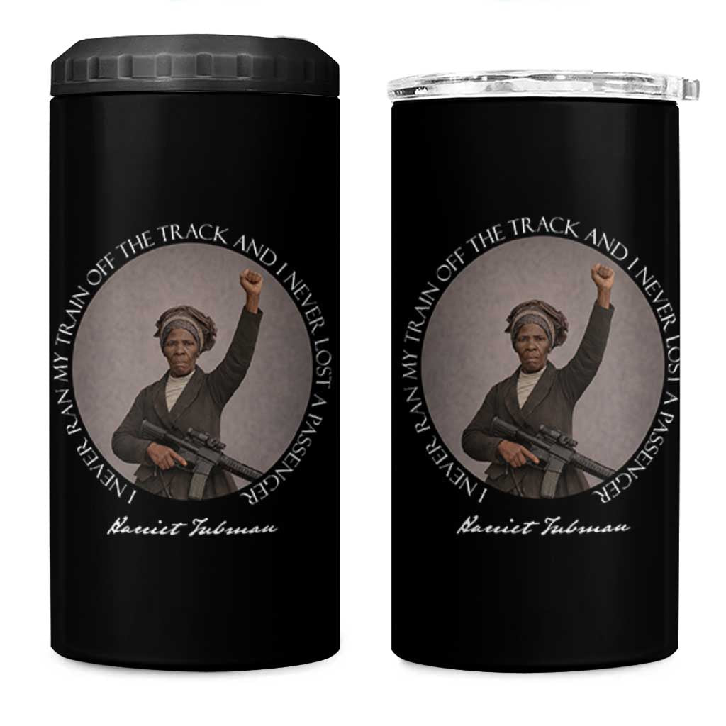 Harriet Tubman Quote 4 in 1 Can Cooler Tumbler I Never Ran My Train Off The Track