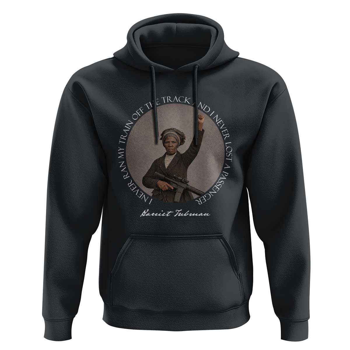 Harriet Tubman Quote Hoodie I Never Ran My Train Off The Track