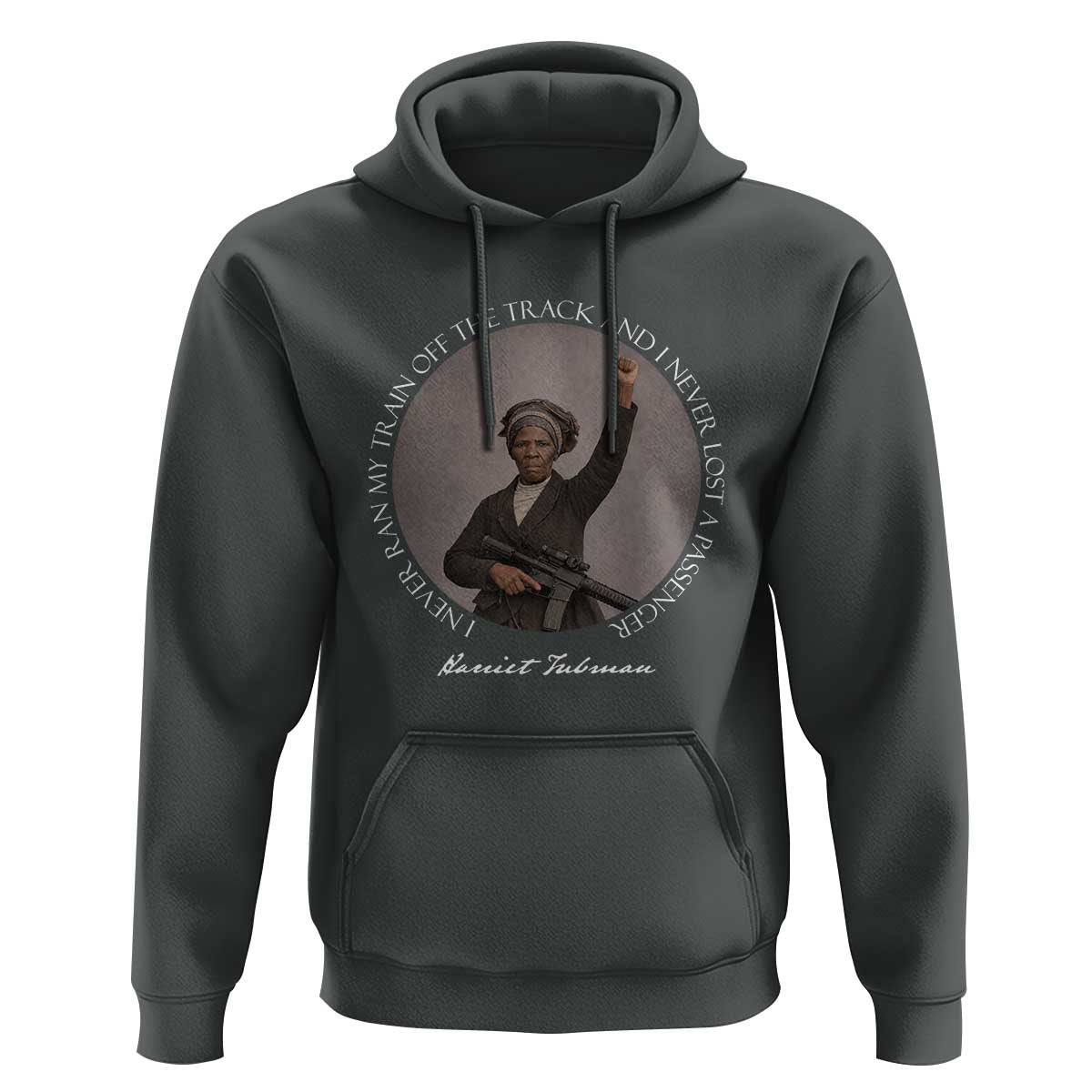 Harriet Tubman Quote Hoodie I Never Ran My Train Off The Track