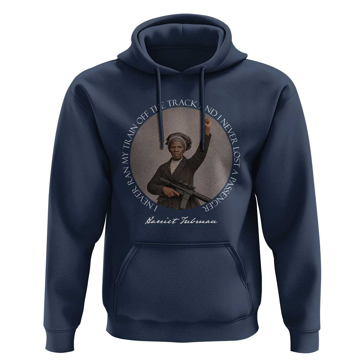 Harriet Tubman Quote Hoodie I Never Ran My Train Off The Track